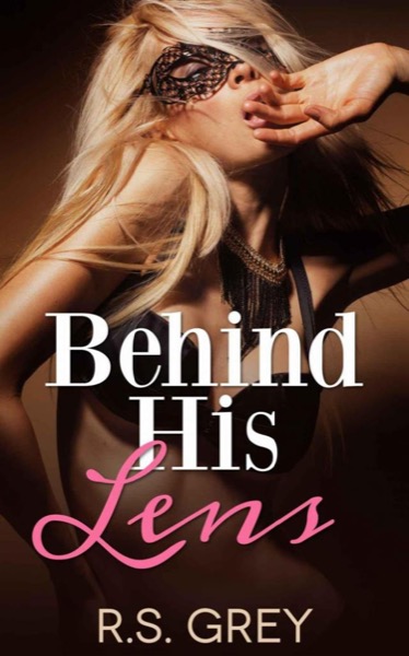 Behind His Lens by R.S. Grey