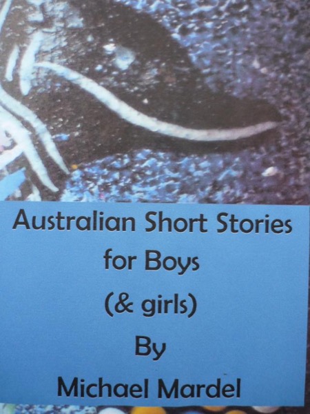 Australian Short Stories for Boys (& Girls) by Michael Mardel