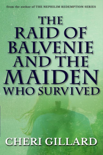 The Raid of Balvenie and the Maiden Who Survived by Cheri Gillard