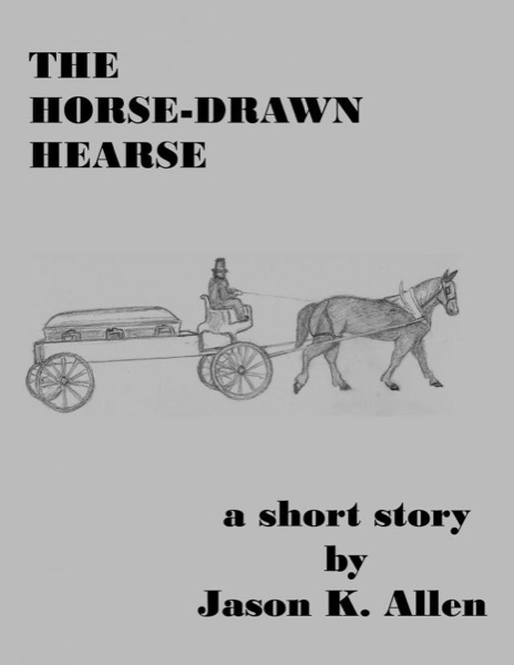 The Horse-Drawn Hearse by Jason K. Allen