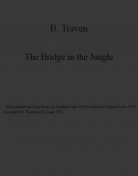 The Bridge in the Jungle by B. TRAVEN