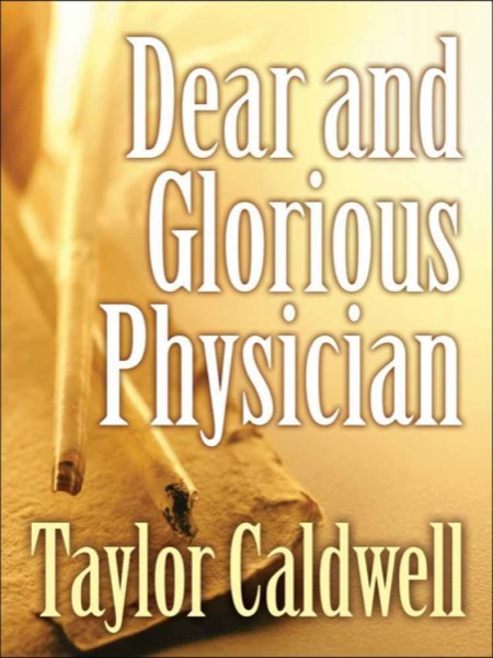 Dear and Glorious Physician by Taylor Caldwell