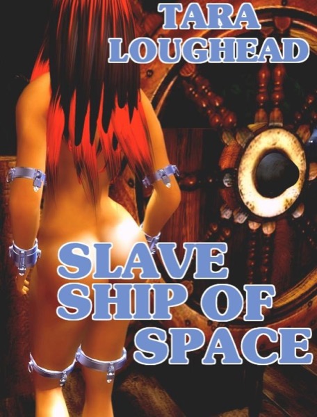 Slave Ship of Space by Tara Loughead