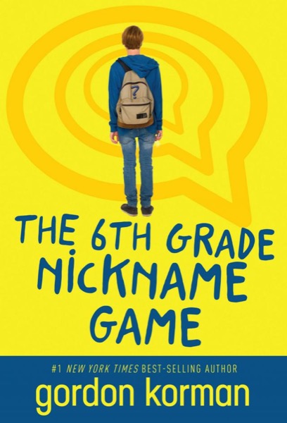 The Sixth Grade Nickname Game by Gordon Korman