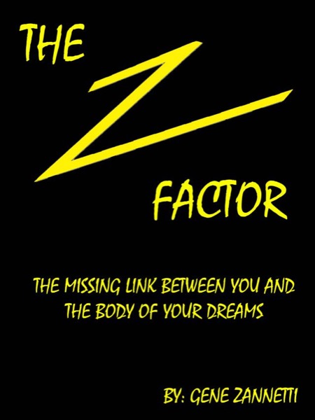 The Z-Factor: The Missing Link Between You and the Body of Your Dreams by Gene Zannetti