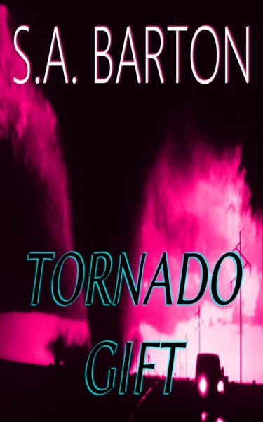 Tornado Gift by S. A. Barton