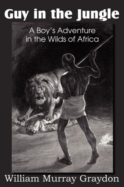 Guy in the Jungle; Or, A Boy's Adventure in the Wilds of Africa by William Murray Graydon