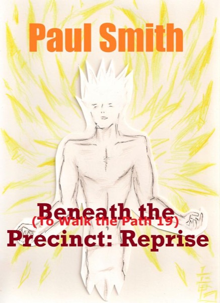 Beneath the Precinct: Reprise (To Walk the Path 19) by Paul Smith