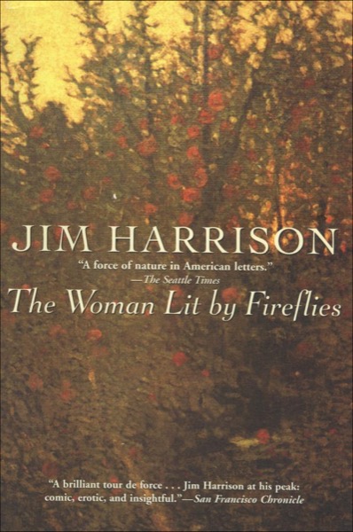 The Woman Lit by Fireflies by Jim Harrison