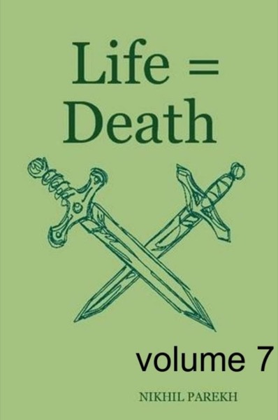 Life = Death - volume 7 - Poems on Life , Death by Nikhil Parekh