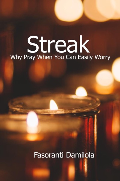 Streak: Why Pray When You Can Easily Worry by Fasoranti Damilola