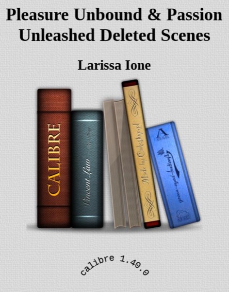 Pleasure Unbound & Passion Unleashed Deleted Scenes by Larissa Ione