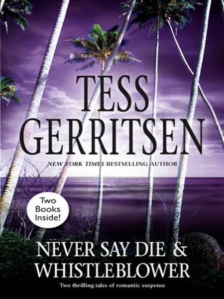 Never Say Die / Whistleblower by Tess Gerritsen