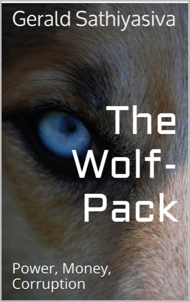 The Wolf Pack : Power, Money, Corruption by Gerald Sathiyasiva