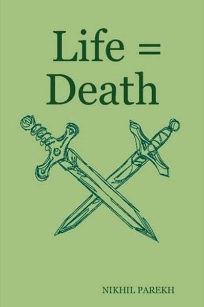 Life = Death - volume 1 - Poems on Life , Death by Nikhil Parekh