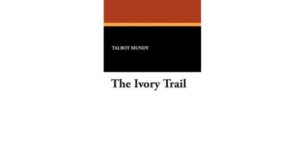 The Ivory Trail by Talbot Mundy