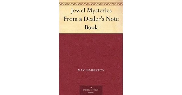 Jewel Mysteries, from a Dealer's Note Book by Max Pemberton