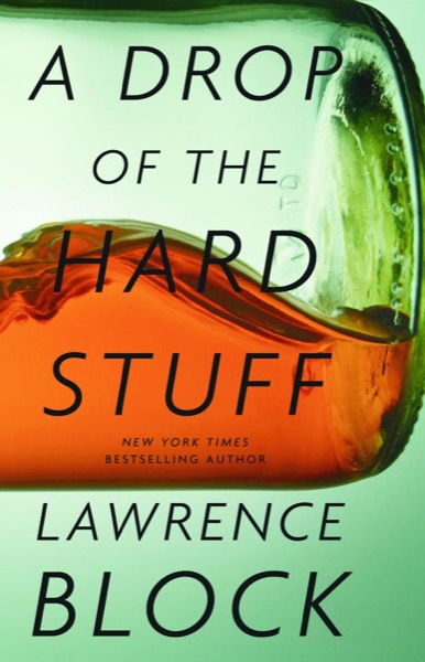 A Drop of the Hard Stuff by Lawrence Block