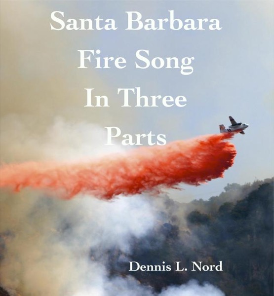 Santa Barbara  Fire Song in Three Parts by Dennis Nord