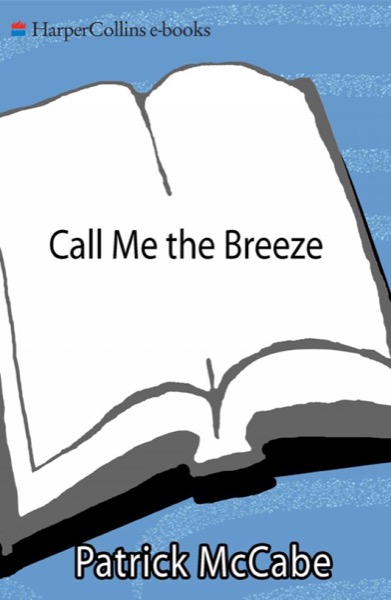 Call Me the Breeze: A Novel by Patrick McCabe