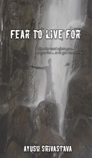 Fear To Live For by Ayush Srivastava