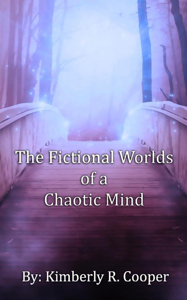 The Fictional Worlds of a Chaotic Mind by kimmie81