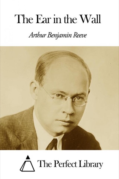 The Ear in the Wall by Arthur B. Reeve