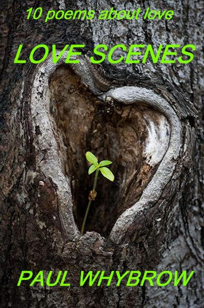 Love Scenes - 10 Poems about Love by Paul Whybrow