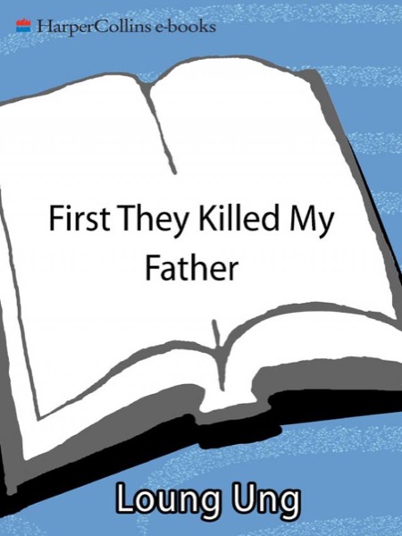 First They Killed My Father: A Daughter of Cambodia Remembers by Loung Ung