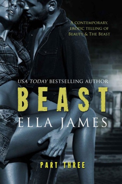 Beast, Part Three by Ella James