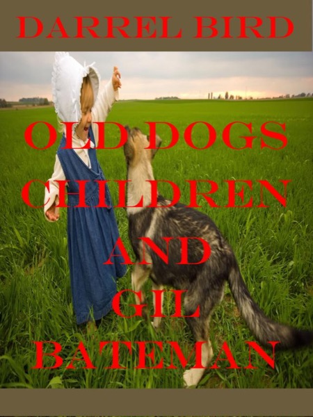 Old Dogs, Children And Gil Bateman by Darrel Bird