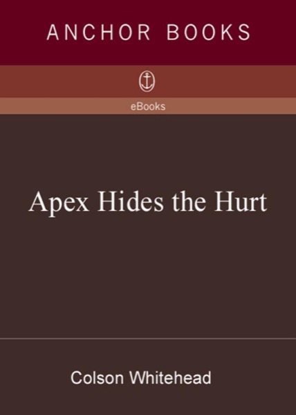 Apex Hides the Hurt by Colson Whitehead