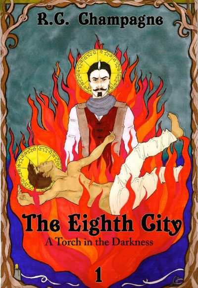 The Eighth City: A Torch in the Darkness by R.C. Champagne