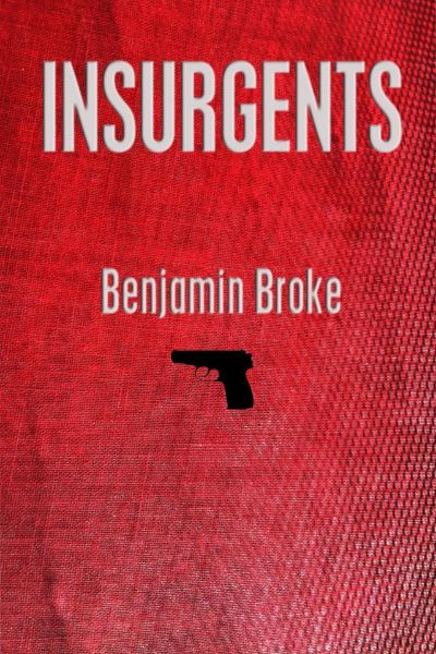 Insurgents by Benjamin Broke