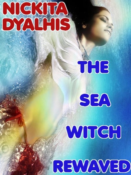 The Sea Witch Rewaved by Nickita Dyalhis