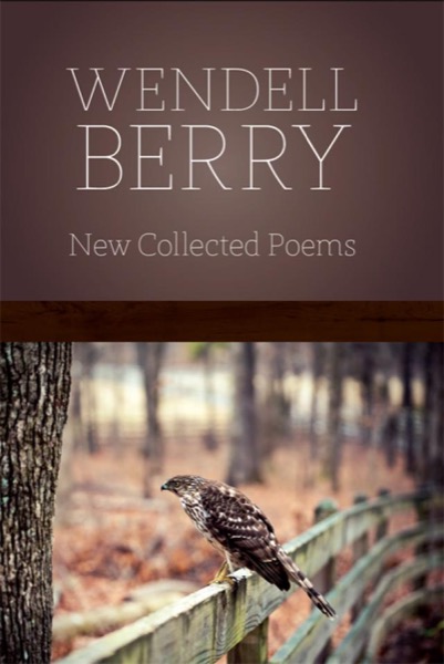 New Collected Poems by Wendell Berry