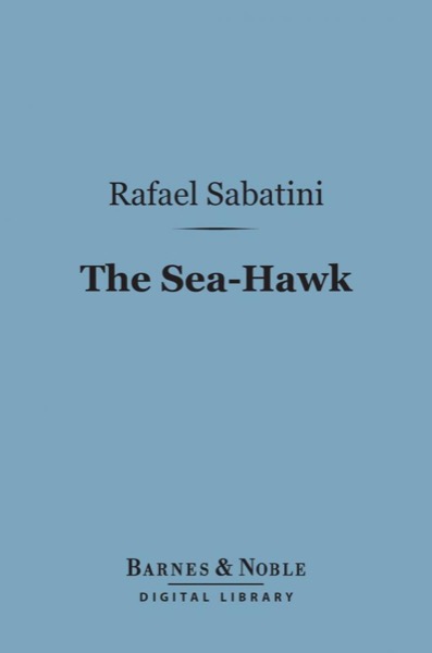 The Sea-Hawk (Barnes & Noble Digital Library) by Rafael Sabatini