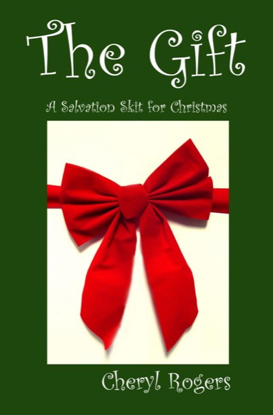 The Gift: A Salvation Skit for Christmas by Cheryl Rogers