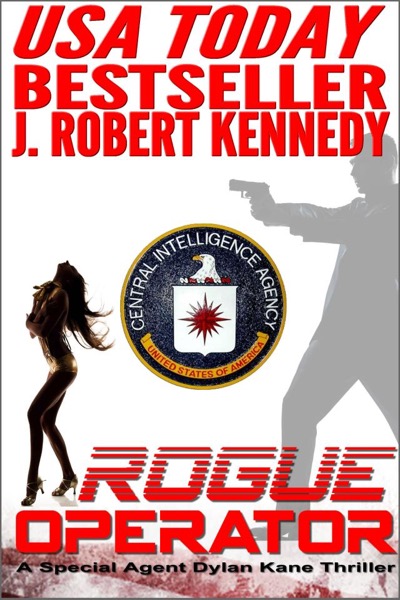 Rogue Operator (A Special Agent Dylan Kane Thriller, Book #1) by J. Robert Kennedy