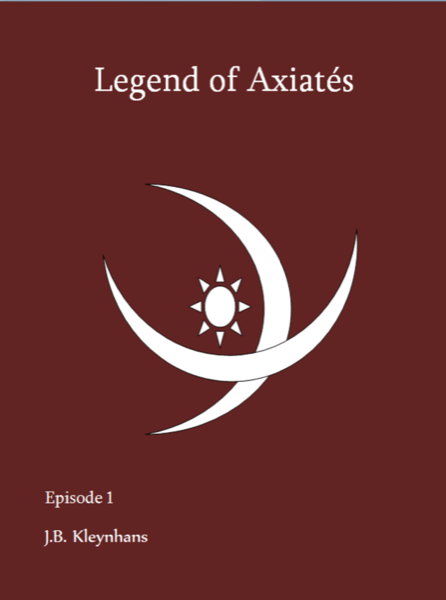Legend of Axiatés Episode 1 by J.B. Kleynhans