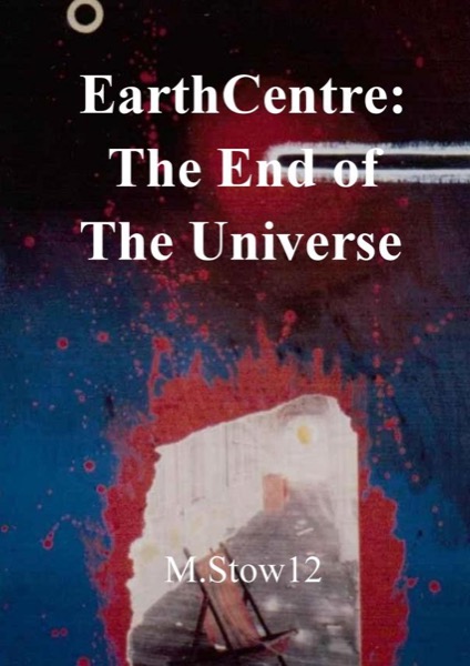 EarthCentre: The End of the Universe by M. Stow11