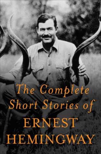 The Complete Short Stories of Ernest Hemingway by Ernest Hemingway