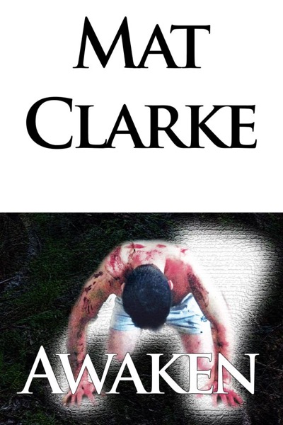 Awaken, A Novel Squeezed Down  to Just 5 pages by Mat Clarke