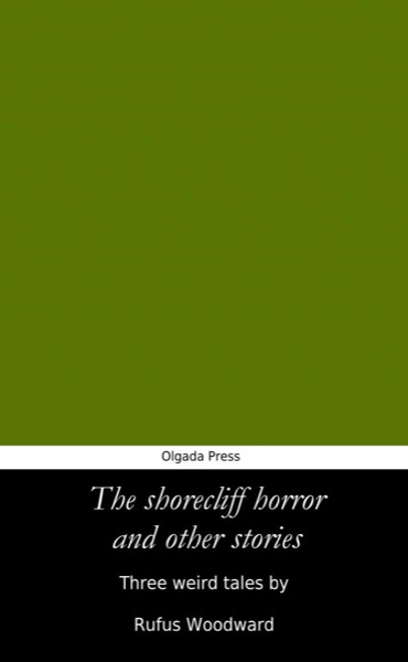 The Shorecliff Horror and Other Stories by Rufus Woodward