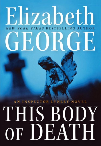 This Body of Death: An Inspector Lynley Novel by Elizabeth George