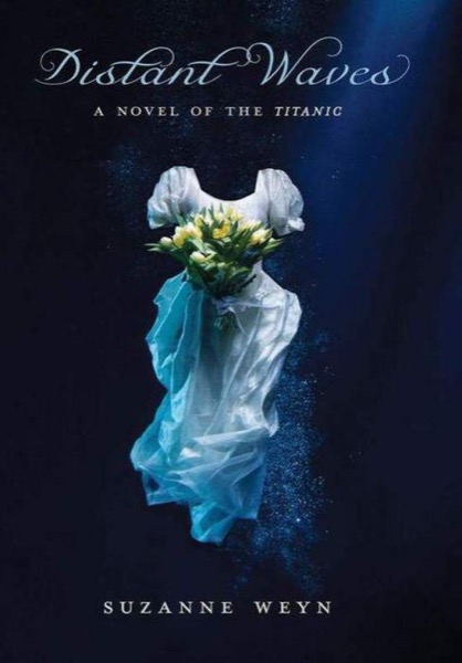 Distant Waves: A Novel of the Titanic: A Novel of the Titanic by Suzanne Weyn