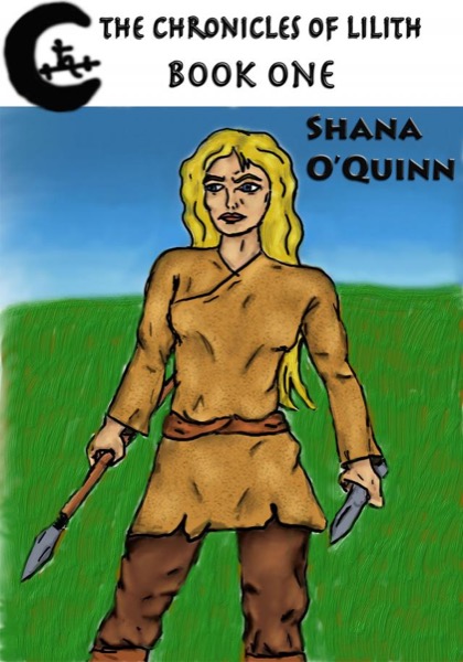 The Chronicles of Lilith Book 1 by Shana O'Quinn