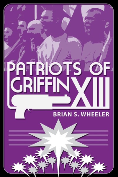 Patriots of Griffin XIII by Brian S. Wheeler