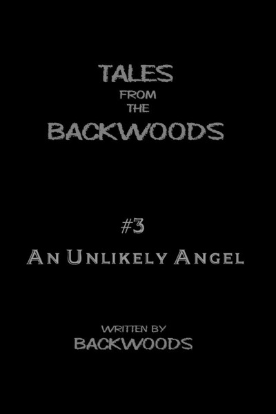 An Unlikely Angel - Tales From The Backwoods, Story #3 by Backwoods