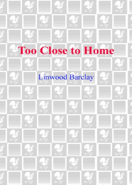 Too Close to Home by Linwood Barclay